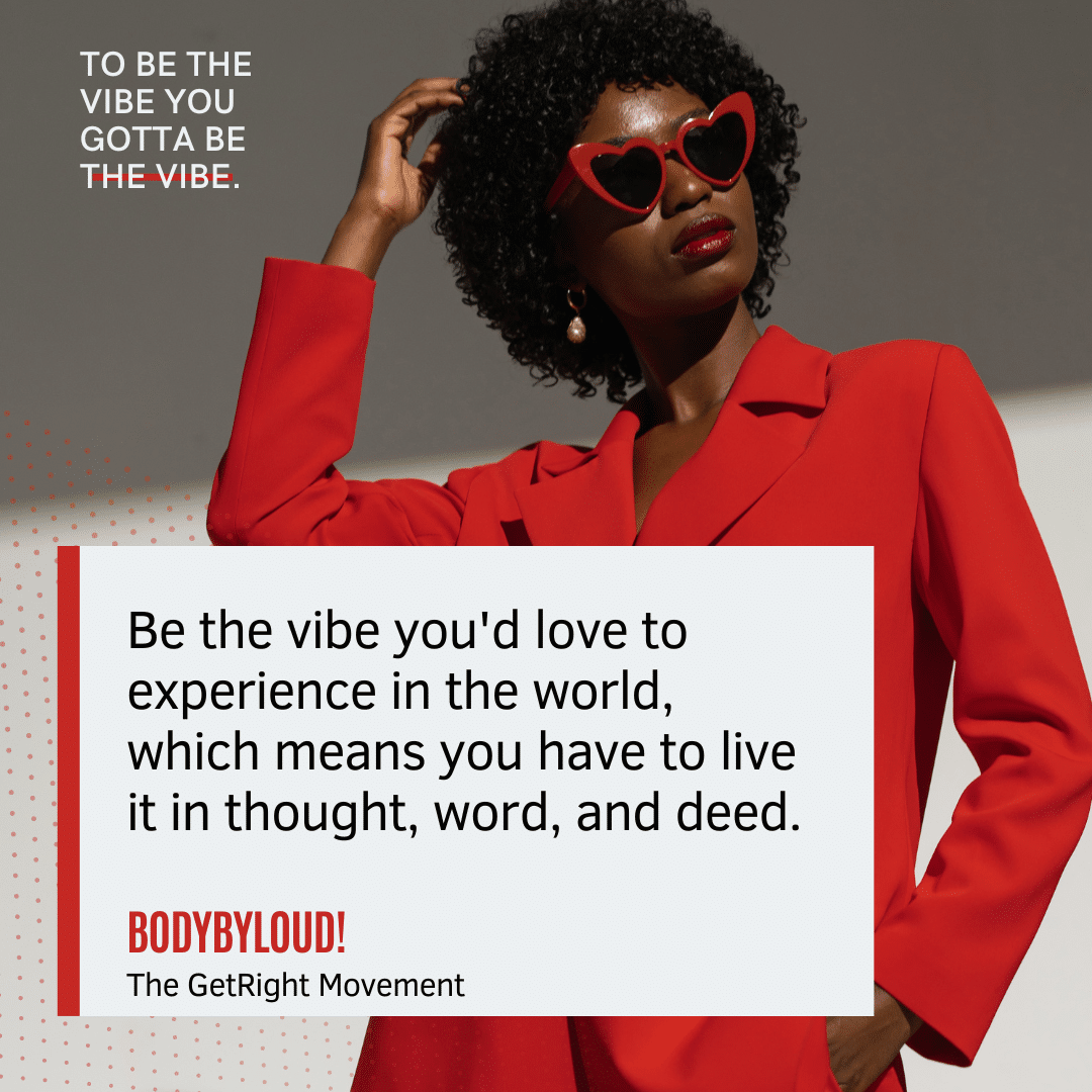 Be The Vibe you want to experience in the world.